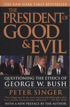 Paperback The President of Good & Evil: Questioning the Ethics of George W. Bush Book