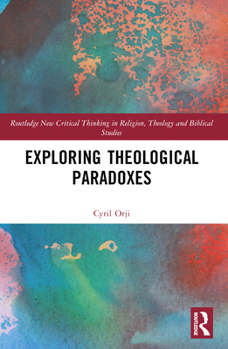 Paperback Exploring Theological Paradoxes Book