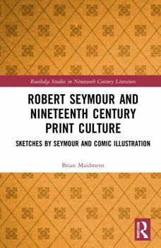 Paperback Robert Seymour and Nineteenth-Century Print Culture: Sketches by Seymour and Comic Illustration Book