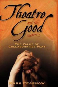 Hardcover Theatre and the Good: The Value of Collaborative Play Book