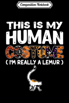 Composition Notebook: Cute This Is My Human Costume I'm Really An Lemur s  Journal/Notebook Blank Lined Ruled 6x9 100 Pages