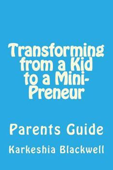 Paperback Transforming from a Kid to a Mini-Preneur: Parents Guide Book