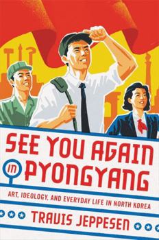 Hardcover See You Again in Pyongyang: A Journey Into Kim Jong Un's North Korea Book