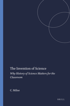 Paperback The Invention of Science: Why History of Science Matters for the Classroom Book