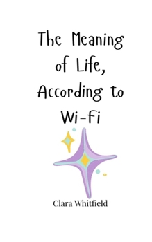 Paperback The Meaning of Life, According to Wi-Fi Book