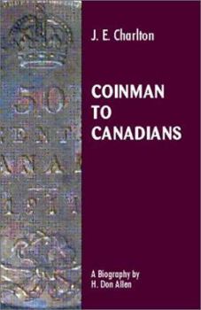 J. E. Charlton Coinman to Canadians : The Charlton Standard Catalogue
