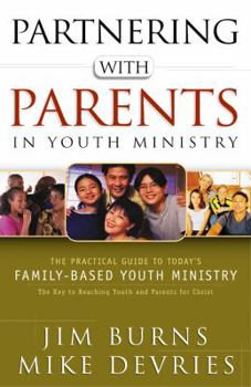 Paperback Partnering with Parents in Youth Ministry: The Practical Guide to Today's Family-Based Youth Ministry Book