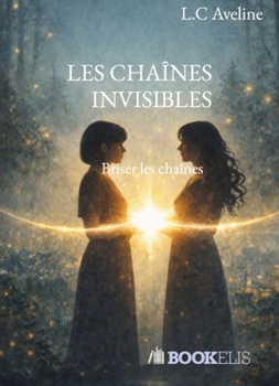 Paperback Les Chaines Invisibles: Briser les chaînes [French] Book