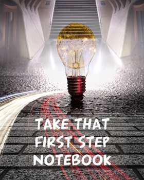 Paperback Take That First Step Notebook: With Sayings To Inspire At The Top Of Each Page Book