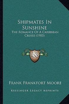 Paperback Shipmates In Sunshine: The Romance Of A Caribbean Cruise (1903) Book