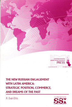 Paperback The New Russian Engagement with Latin America: Strategic Position, Commerce, and Dreams of the Past: Strategic Position, Commerce, and Dreams of the P Book