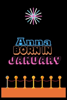 Anna Born in January : An Appreciation Gift - Gift for Women/girls, Unique Present (Personalised Name Notebook for Women/girls)