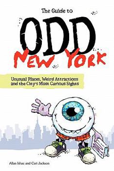 Paperback The Guide to Odd New York: Unusual Places, Weird Attractions and the City's Most Curious Sights Book
