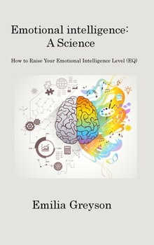 Hardcover Emotional Intelligence: How to Raise Your Emotional Intelligence Level (EQ) Book
