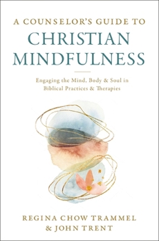 Paperback A Counselor's Guide to Christian Mindfulness: Engaging the Mind, Body, and Soul in Biblical Practices and Therapies Book