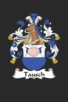 Paperback Tausch: Tausch Coat of Arms and Family Crest Notebook Journal (6 x 9 - 100 pages) Book