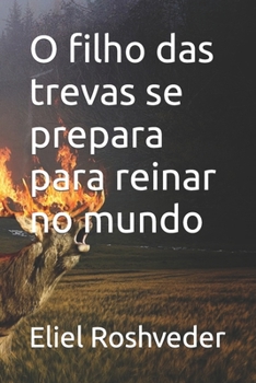 O filho das trevas se prepara para reinar no mundo