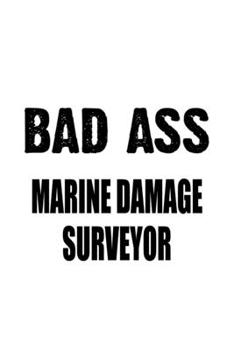 Paperback Bad Ass Marine Damage Surveyor: Best Marine Damage Surveyor Notebook, Journal Gift, Diary, Doodle Gift or Notebook - 6 x 9 Compact Size- 109 Blank Lin Book