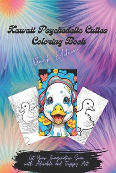 Paperback Kawaii Psychedelic Cuties Coloring Book - Duck Edition: Let Your Imagination Soar with Adorable and Trippy Art Book