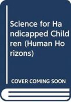 Hardcover Science for Handicapped Children (Human Horizons Series) Book