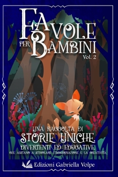 Paperback Favole per Bambini: Una raccolta di storie uniche illustrate, divertenti, ed educative che aiutano a stimolare l'immaginazione e la creatività [Italian] Book