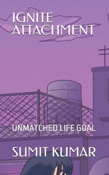 IGNITE ATTACHMENT: UNMATCHED LIFE GOAL
