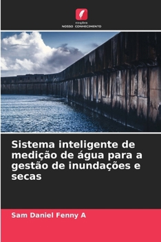 Sistema inteligente de medição de água para a gestão de inundações e secas (Portuguese Edition)