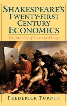 Hardcover Shakespeare's Twenty-First Century Economics: The Morality of Love and Money Book