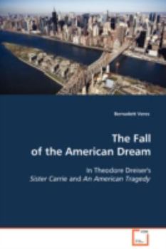The Fall of the American Dream: In Theodore Dreiser's Sister Carrie and An American Tragedy