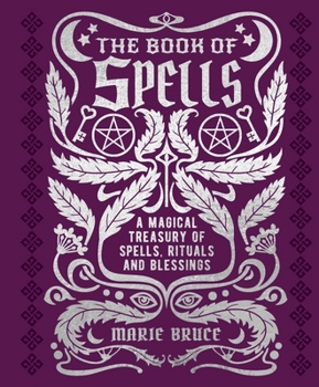 Hardcover The Book of Spells: A Magical Treasury of Spells, Rituals and Blessings Book