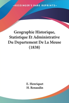 Paperback Geographie Historique, Statistique Et Administrative Du Departement De La Meuse (1838) [French] Book