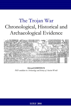 Paperback The Trojan War: Chronological, Historical and Archaeological Evidence Book