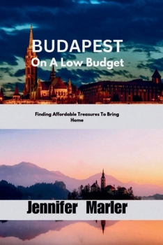 Paperback BUDAPEST On A Low Budget: Finding Affordable Treasures To Bring Home Book