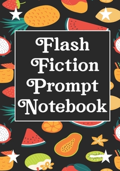 Paperback Flash Fiction Prompt Notebook: Workbook for Writing Short Stories And Flash Fictions - Motivation and Prompts to Write A Story, Essays, Novels Book
