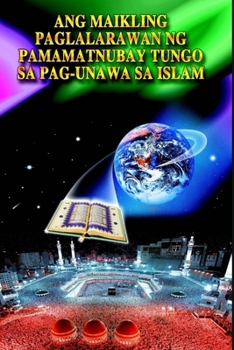 A Brief Illustrated Guide To Understanding Islam / Ang maikling paglalara wan ng pamamatnubay tungo sa pag-una wa sa islam (Tagalog Edition)