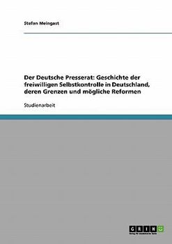 Paperback Der Deutsche Presserat: Geschichte der freiwilligen Selbstkontrolle in Deutschland, deren Grenzen und mögliche Reformen [German] Book