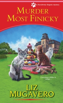 Murder Most Finicky - Book #4 of the Pawsitively Organic Mysteries