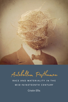Hardcover Antebellum Posthuman: Race and Materiality in the Mid-Nineteenth Century Book