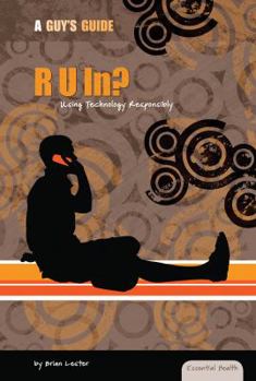 R U In?: Using Technology Responsibly - Book  of the Essential Health: A Guy's Guide