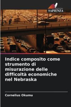 Paperback Indice composito come strumento di misurazione delle difficoltà economiche nel Nebraska [Italian] Book