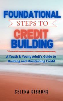 Paperback Foundational Steps to Credit Building Workbook: A Youth & Young Adult's Guide to Building and Maintaining Credit Book