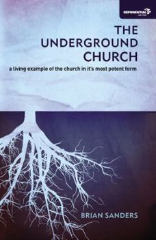 Paperback Underground Church: A Living Example of the Church in Its Most Potent Form Book