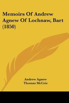 Memoirs Of Andrew Agnew Of Lochnaw, Bart