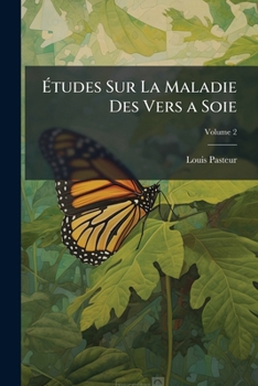 Paperback Études Sur La Maladie Des Vers a Soie: Moyen Pratique Assuré De La Combattre Et D'en Prévenir Le Retour; Volume 2 [French] Book