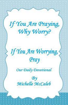 Paperback If You're Praying, Why Worry?: If You're Worrying, Pray! Book