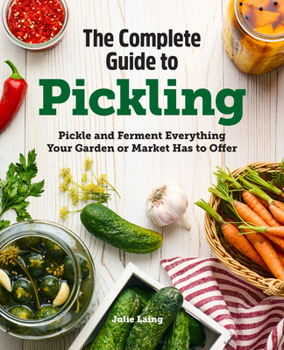 Paperback The Complete Guide to Pickling: Pickle and Ferment Everything Your Garden or Market Has to Offer Book