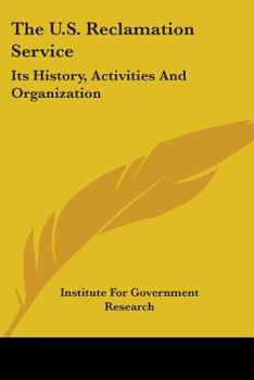 Paperback The U.S. Reclamation Service: Its History, Activities And Organization Book