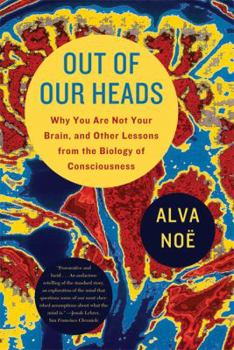 Paperback Out of Our Heads: Why You Are Not Your Brain, and Other Lessons from the Biology of Consciousness Book
