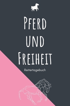 Pferd und Freiheit - Reitertagebuch: A5 Pferdetagebuch | Trainingstagebuch | Trainingsbuch | Reittagebuch | Pferdesport | Reitbeteiligung | ... Kinder, Männer und Frauen (German Edition)