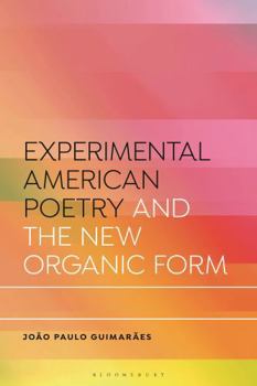 Experimental American Poetry and Organic Form: Life Lines (Bloomsbury Studies in Critical Poetics)